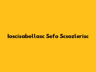 Ioscisabellasc Sefo Scsozlerisc