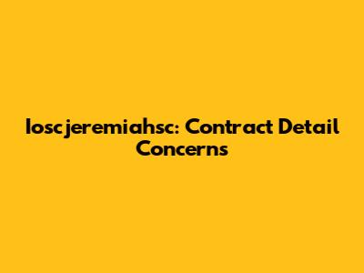 Ioscjeremiahsc: Contract Detail Concerns