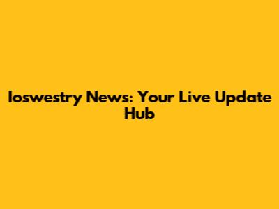 Ioswestry News: Your Live Update Hub