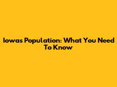 Iowa's Population: What You Need To Know