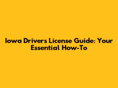 Iowa Driver's License Guide: Your Essential How-To