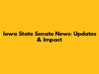 Iowa State Senate News: Updates & Impact