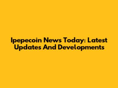 Ipepecoin News Today: Latest Updates And Developments