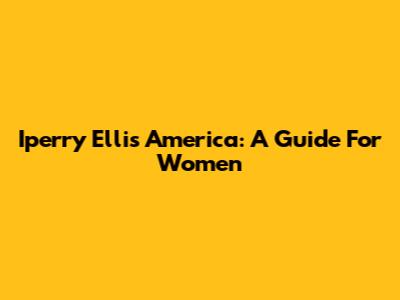 Iperry Ellis America: A Guide For Women