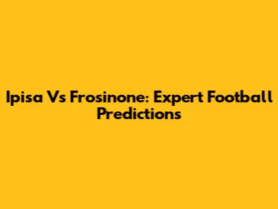 Ipisa Vs Frosinone: Expert Football Predictions
