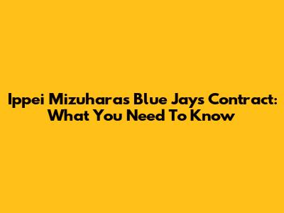 Ippei Mizuhara's Blue Jays Contract: What You Need To Know