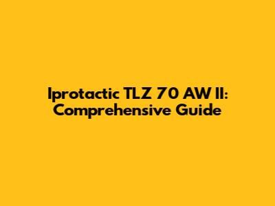 Iprotactic TLZ 70 AW II: Comprehensive Guide
