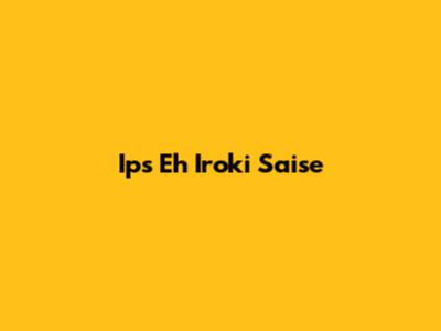 Ips Eh Iroki Saise