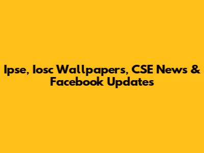 Ipse, Iosc Wallpapers, CSE News & Facebook Updates