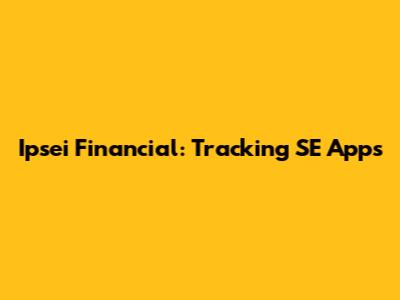 Ipsei Financial: Tracking SE Apps