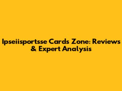 Ipseiisportsse Cards Zone: Reviews & Expert Analysis