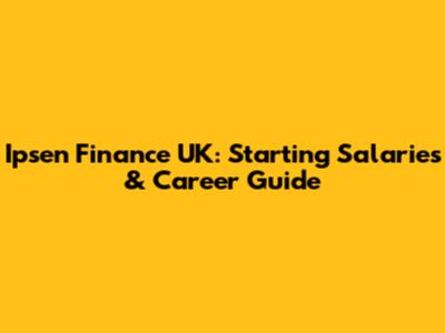 Ipsen Finance UK: Starting Salaries & Career Guide