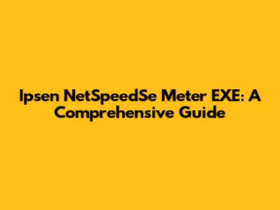 Ipsen NetSpeedSe Meter EXE: A Comprehensive Guide