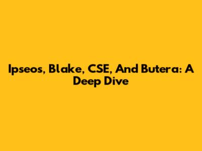 Ipseos, Blake, CSE, And Butera: A Deep Dive