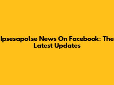 Ipsesapolse News On Facebook: The Latest Updates