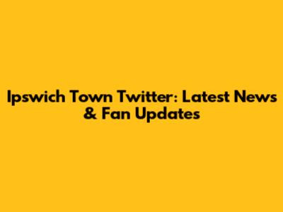Ipswich Town Twitter: Latest News & Fan Updates