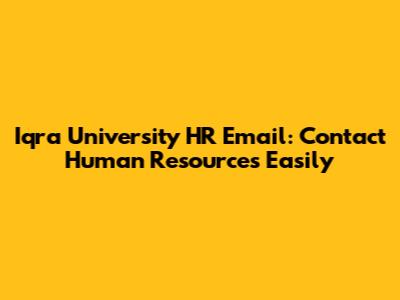 Iqra University HR Email: Contact Human Resources Easily