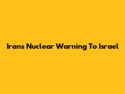 Iran's Nuclear Warning To Israel