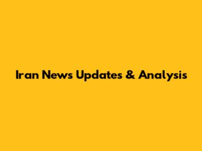 Iran News Updates & Analysis