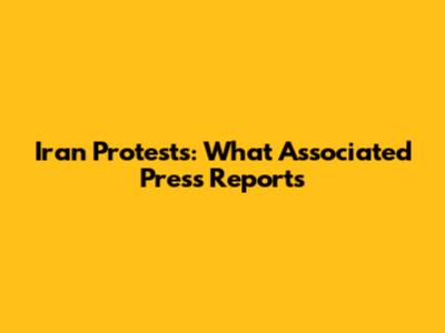 Iran Protests: What Associated Press Reports