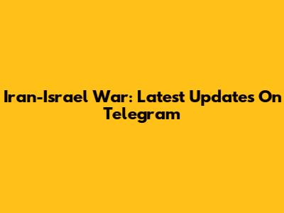 Iran-Israel War: Latest Updates On Telegram