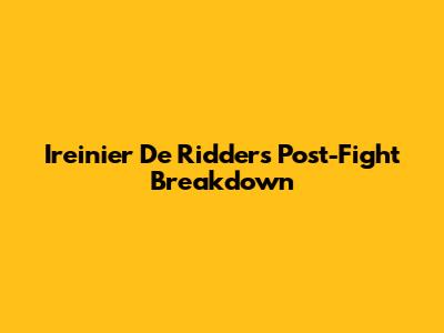 Ireinier De Ridder's Post-Fight Breakdown