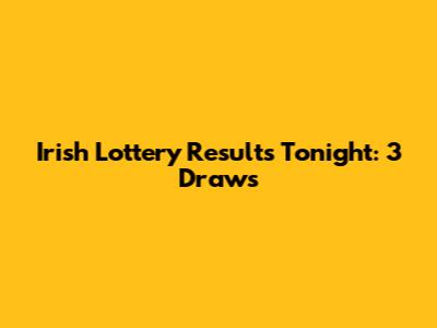 Irish Lottery Results Tonight: 3 Draws