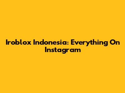 Iroblox Indonesia: Everything On Instagram