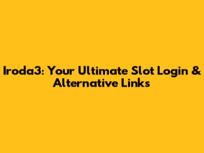 Iroda3: Your Ultimate Slot Login & Alternative Links