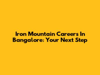 Iron Mountain Careers In Bangalore: Your Next Step