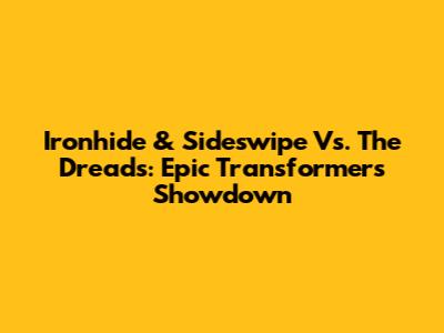 Ironhide & Sideswipe Vs. The Dreads: Epic Transformers Showdown