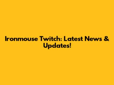 Ironmouse Twitch: Latest News & Updates!