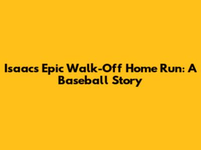 Isaac's Epic Walk-Off Home Run: A Baseball Story