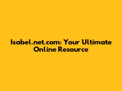 Isabel.net.com: Your Ultimate Online Resource
