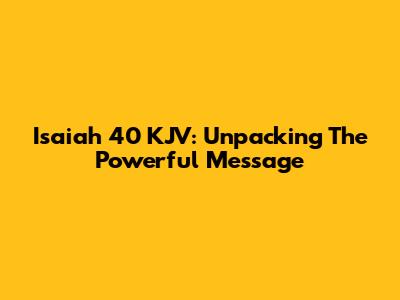 Isaiah 40 KJV: Unpacking The Powerful Message