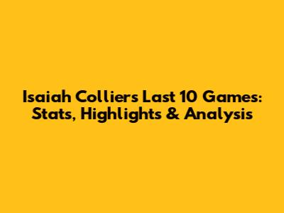 Isaiah Collier's Last 10 Games: Stats, Highlights & Analysis