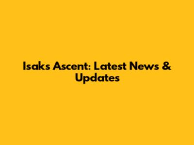 Isak's Ascent: Latest News & Updates