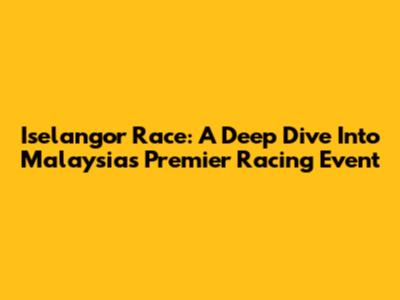 Iselangor Race: A Deep Dive Into Malaysia's Premier Racing Event