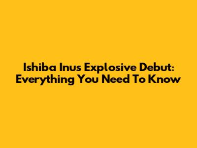Ishiba Inu's Explosive Debut: Everything You Need To Know