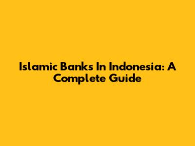 Islamic Banks In Indonesia: A Complete Guide