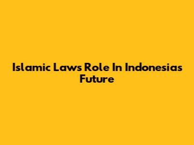 Islamic Law's Role In Indonesia's Future