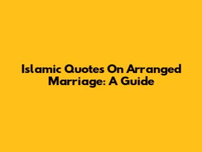 Islamic Quotes On Arranged Marriage: A Guide