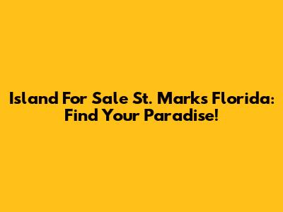 Island For Sale St. Marks Florida: Find Your Paradise!