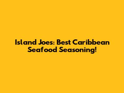 Island Joe's: Best Caribbean Seafood Seasoning!