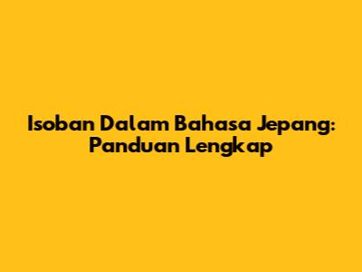 Isoban Dalam Bahasa Jepang: Panduan Lengkap