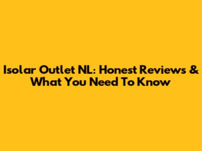 Isolar Outlet NL: Honest Reviews & What You Need To Know