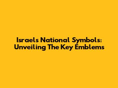 Israel's National Symbols: Unveiling The Key Emblems