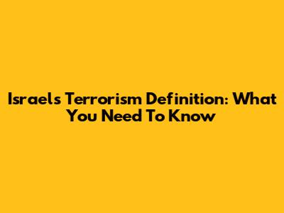Israel's Terrorism Definition: What You Need To Know