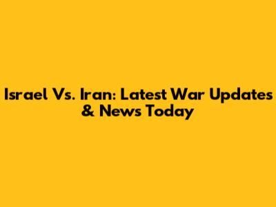 Israel Vs. Iran: Latest War Updates & News Today