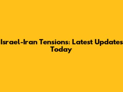 Israel-Iran Tensions: Latest Updates Today